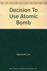 Decision To Use Atomic Bomb