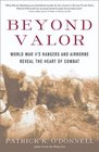 Beyond Valor World War II's Ranger and Airborne Veterans Reveal the Heart of Combat