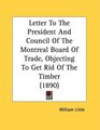 Letter To The President And Council Of The Montreal Board Of Trade Objecting To Get Rid Of The Timber