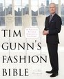 Tim Gunn's Fashion Bible The Fascinating History of Everything in Your Closet