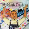 Magic Trash A Story of Tyree Guyton and His Art