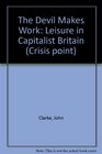 The Devil Makes Work Leisure in Capitalist Britain