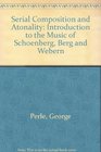 Serial Composition and Atonality Introduction to the Music of Schoenberg Berg and Webern
