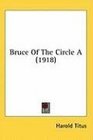 Bruce Of The Circle A