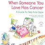 When Someone You Love Has Cancer A Guide to Help Kids Cope