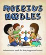 Moebius Noodles: Adventurous Math for the Playground Crowd