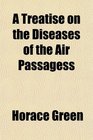 A Treatise on the Diseases of the Air Passagess