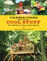 Treehouses and other Cool Stuff 50 Projects You Can Build