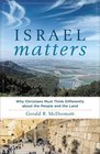 Israel Matters Why Christians Must Think Differently about the People and the Land