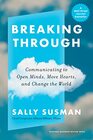 Breaking Through: Communicating to Open Minds, Move Hearts, and Change the World