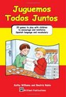 Juguemos Todos Juntos  20 games to play with children to encourage and reinforce Spanish language and vocabulary