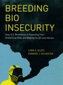Breeding Bio Insecurity How US Biodefense Is Exporting Fear Globalizing Risk and Making Us All Less Secure