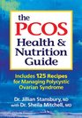 The PCOS Health and Nutrition Guide Includes 125 Recipes for Managing Polycystic Ovarian Syndrome