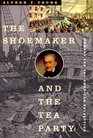 The Shoemaker and the Tea Party : Memory and the American Revolution