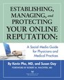Establishing Managing and Protecting Your Online Reputation A Social Media Guide for Physicians and Medical Practices
