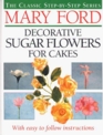Mary Ford Decorative Sugar Flowers for Cakes