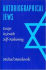 Autobiographical Jews Essays in Jewish SelfFashioning