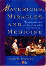 Mavericks Miracles and Medicine  The Pioneers Who Risked Their Lives to Bring Medicine into the Modern Age