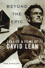 Beyond the Epic: The Life and Films of David Lean