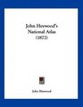 John Heywood's National Atlas