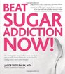 Beat Sugar Addiction Now The CuttingEdge Program That Cures Your Type of Sugar Addiction and Puts You on the Road to Feeling Great  and Losing Weight