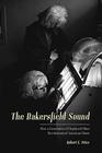 The Bakersfield Sound How a Generation of Displaced Okies Revolutionized American Music