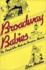 Broadway Babies The People Who Made the American Musical