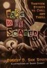 Dare to Be Scared 13 Stories to Chill and Thrill