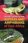 Pocket Guide to Reptiles and Amphibians of East Africa