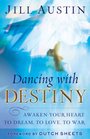 Dancing with Destiny Awaken Your Heart to Dream to Love to War