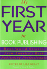 My First Year in Book Publishing: Real-World Stories from America's Book Publishing Professionals