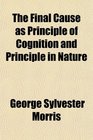 The Final Cause as Principle of Cognition and Principle in Nature