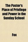 The Pastor's Place of Privilege and Power in the Sunday School