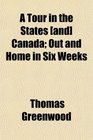 A Tour in the States  Canada Out and Home in Six Weeks