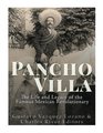 Pancho Villa The Life and Legacy of the Famous Mexican Revolutionary