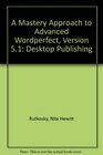 A Mastery Approach to Advanced Wordperfect Version 51 Desktop Publishing