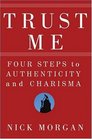 Trust Me Four Steps to Authenticity and Charisma