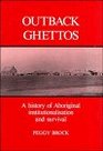 Outback Ghettos  A History of Aboriginal Institutionalisation and Survival