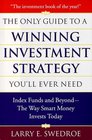 Only Guide To Winning Investment Strategy You'll Ever NeedThe  Index Funds and BeyondThe Way Smart Money Creates Wealth Today