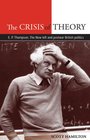 The Crisis of Theory E P Thompson the New Left and Postwar British Politics