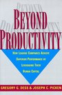 Beyond Productivity How Leading Companies Achieve Superior Performance by Leveraging Their Human Capital