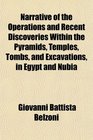 Narrative of the Operations and Recent Discoveries Within the Pyramids Temples Tombs and Excavations in Egypt and Nubia
