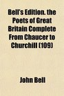 Bell's Edition the Poets of Great Britain Complete From Chaucer to Churchill