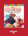 Mom's Big Book of Cookies  200 Family Favorites You'll Love Making And Your Kids Will Love Eating