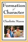 Formation Of Character Volume V of Charlotte Mason's Original Homeschooling Series