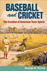 Baseball and Cricket: The Creation of American Team Sports, 1838-72 (Sport and Society)