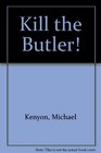 Kill the Butler