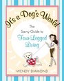 It's a Dog's World The Savvy Guide to FourLegged Living