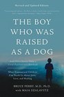 The Boy Who Was Raised as a Dog: And Other Stories from a Child Psychiatrist\'s Notebook--What Traumatized Children Can Teach Us About Loss, Love, and Healing
