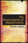 The Emancipation of Massachusetts The Dream and the reality
